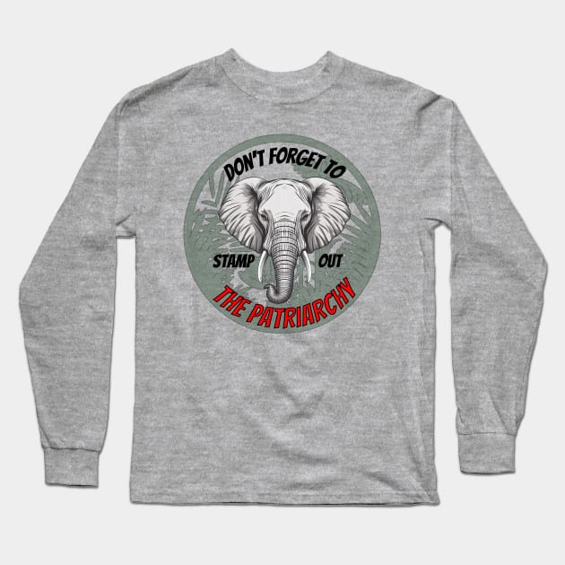 Stamp Out The Patriarchy...with an Elephant! Long Sleeve T-Shirt by From the House On Joy Street